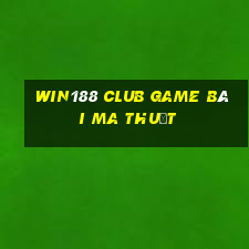 Win188 Club Game Bài Ma Thuật