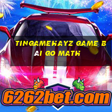 Tingamehayz Game Bài Go Math