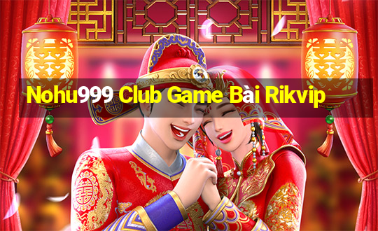 Nohu999 Club Game Bài Rikvip