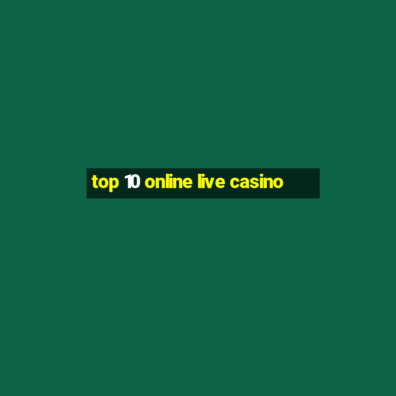 top 10 online live casino