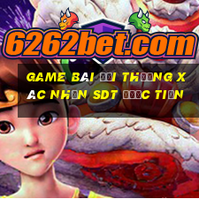 game bài đổi thưởng xác nhận sdt được tiền