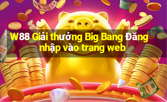 W88 Giải thưởng Big Bang Đăng nhập vào trang web