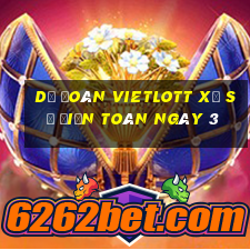 Dự Đoán vietlott xổ Số Điện Toán ngày 3