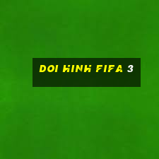 doi hinh fifa 3