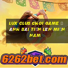 Lux Club Choi Game Đánh Bài Tiến Lên Miền Nam