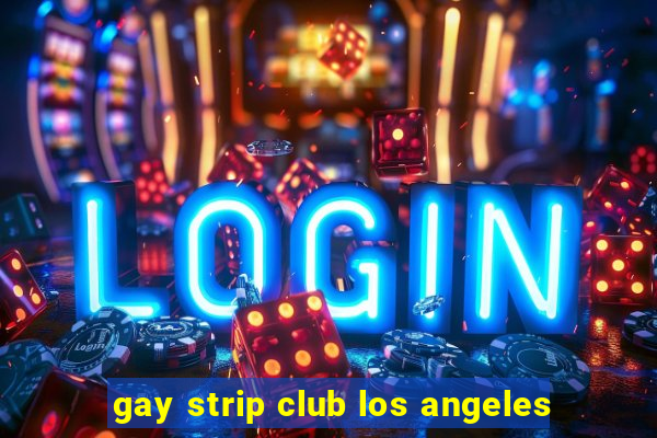 gay strip club los angeles