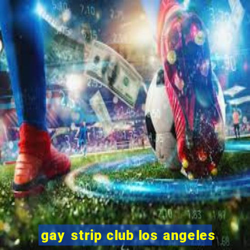 gay strip club los angeles