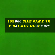 Lux666 Club Game The Bài Hay Nhất 2021