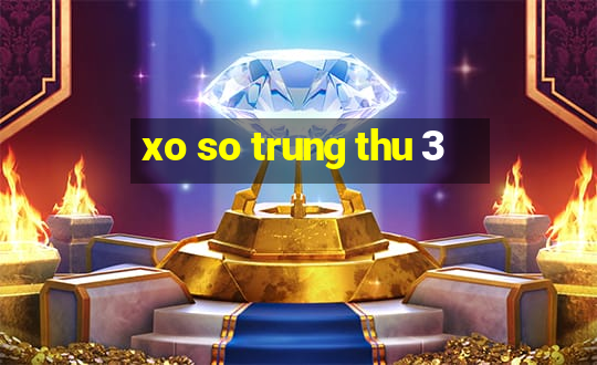 xo so trung thu 3