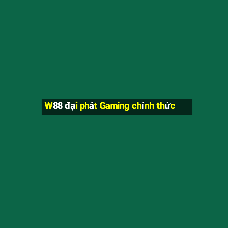 W88 đại phát Gaming chính thức