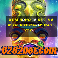 xem bóng đá việt nam trực tiếp hôm nay vtv6