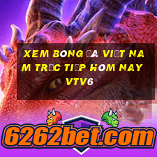 xem bóng đá việt nam trực tiếp hôm nay vtv6