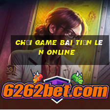 chơi game bài tiến lên online