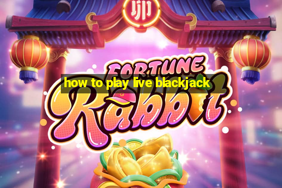 how to play live blackjack