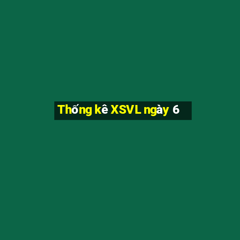 Thống kê XSVL ngày 6