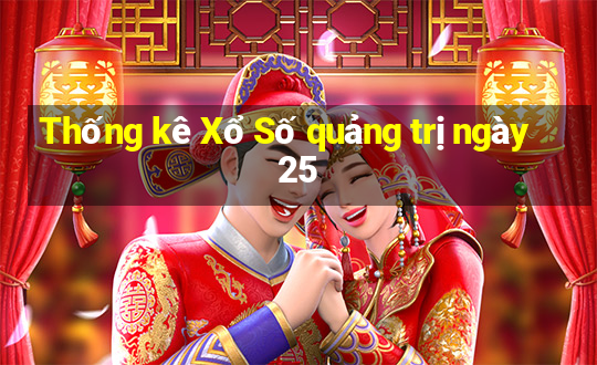 Thống kê Xổ Số quảng trị ngày 25