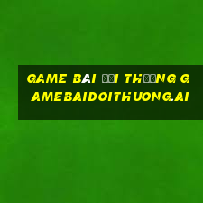 game bài đổi thưởng gamebaidoithuong.ai