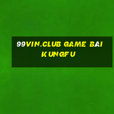 99Vin.Club Game Bài Kungfu