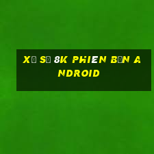 Xổ số 8k phiên bản Android