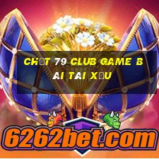 Chất 79 Club Game Bài Tài Xỉu