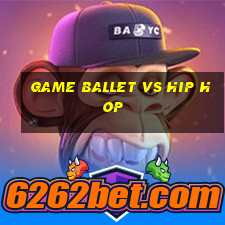 game ballet vs hip hop