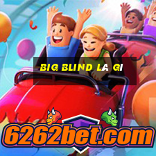 big blind là gì