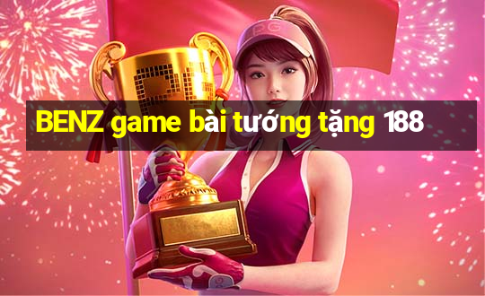 BENZ game bài tướng tặng 188