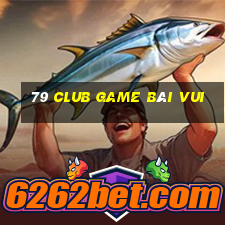 79 Club Game Bài Vui