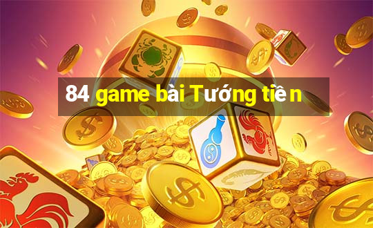 84 game bài Tướng tiền