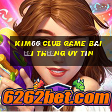 Kim66 Club Game Bài Đổi Thưởng Uy Tín