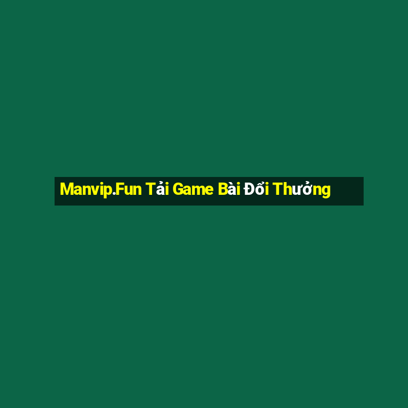 Manvip.Fun Tải Game Bài Đổi Thưởng