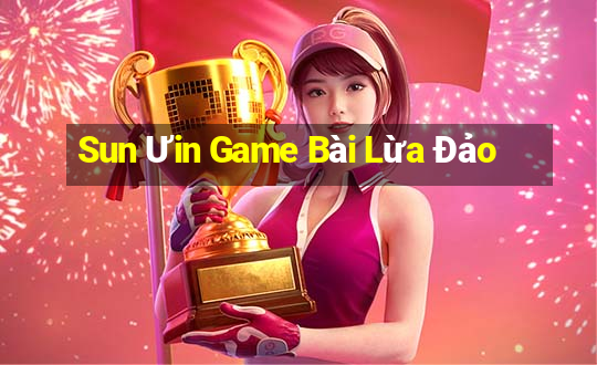 Sun Ưin Game Bài Lừa Đảo