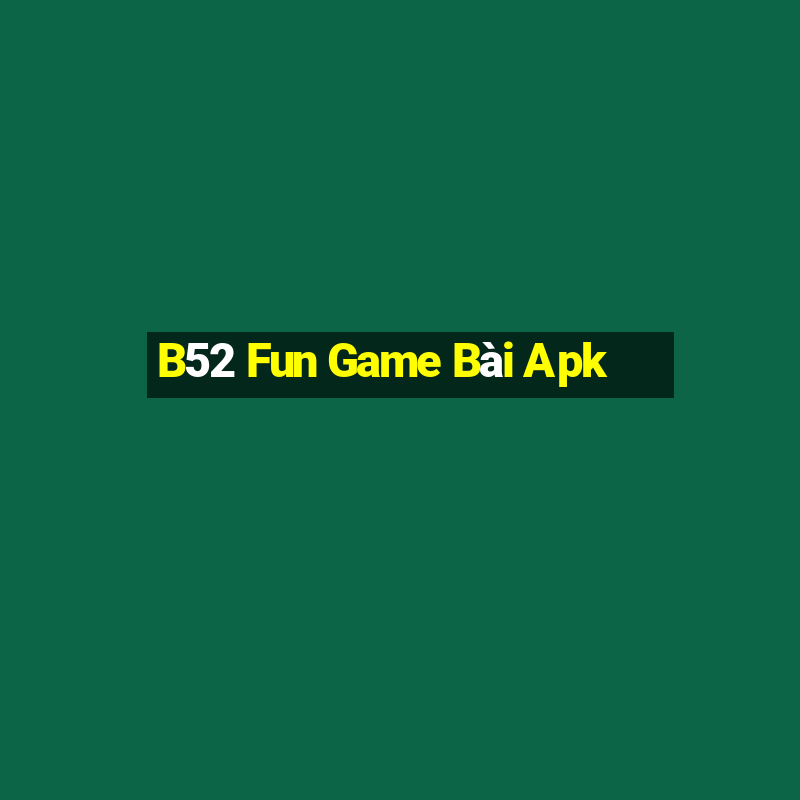 B52 Fun Game Bài Apk