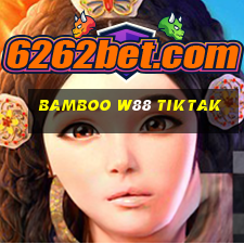 bamboo w88 tiktak