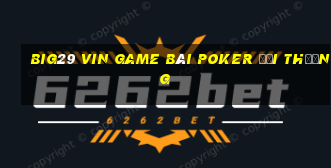 Big29 Vin Game Bài Poker Đổi Thưởng