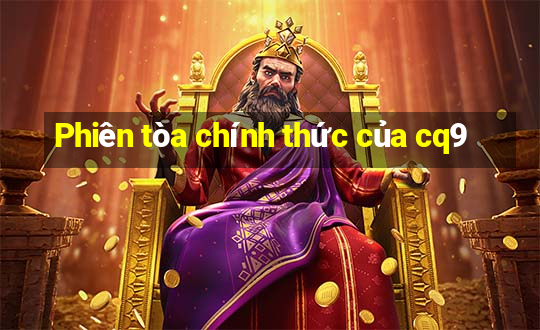 Phiên tòa chính thức của cq9