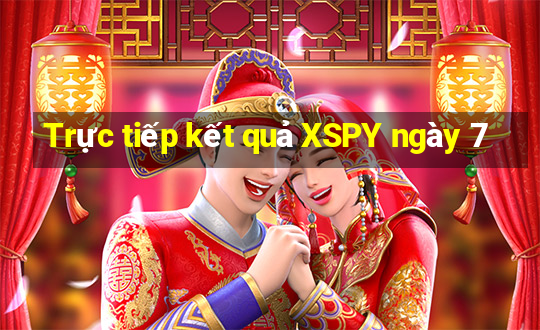 Trực tiếp kết quả XSPY ngày 7