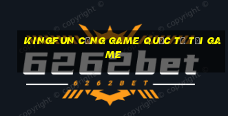 kingfun cổng game quốc tế tải game