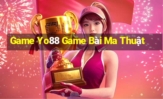 Game Yo88 Game Bài Ma Thuật