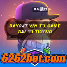 Bay247 Vin Tải Game Bài Đổi Thưởng