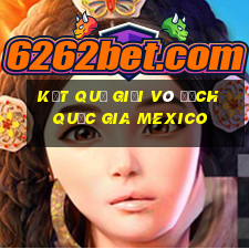 kết quả giải vô địch quốc gia mexico