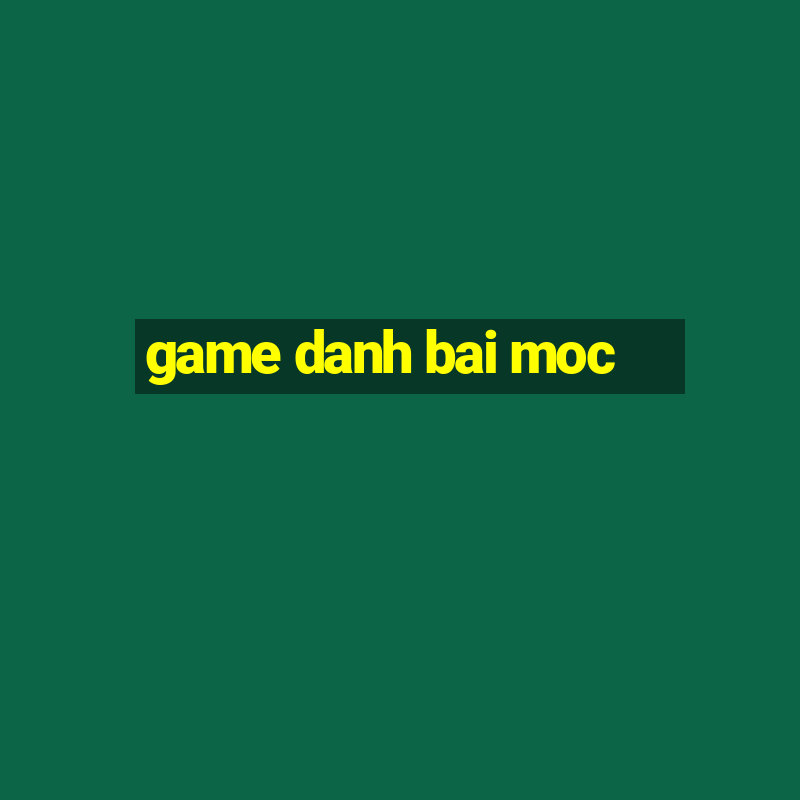 game danh bai moc