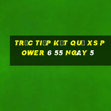 Trực tiếp kết quả XS power 6 55 ngày 5