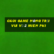 choi game nông trại vui vẻ 2 mien phi