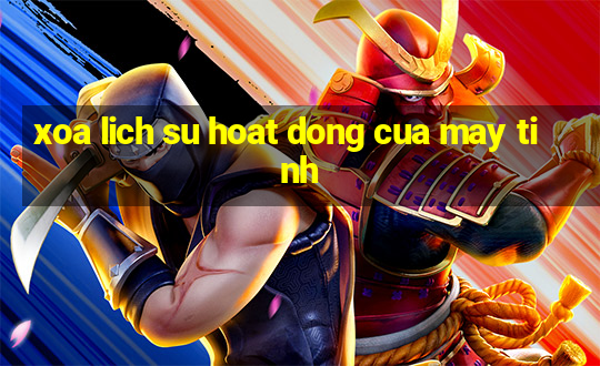 xoa lich su hoat dong cua may tinh