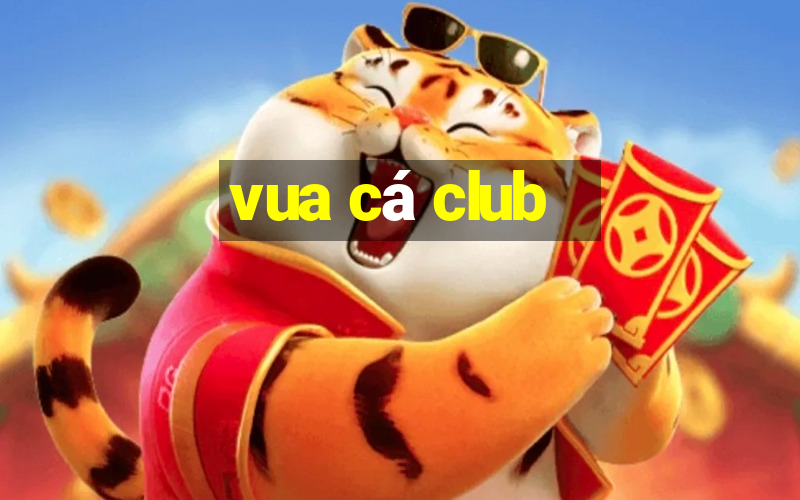 vua cá club