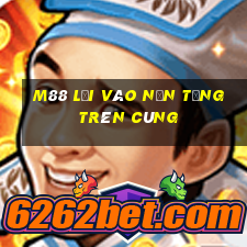 M88 Lối vào nền tảng trên cùng