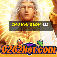 chu khi buon 132