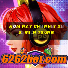 hôm nay chủ nhật xổ số miền trung