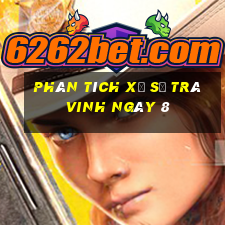 Phân tích Xổ Số Trà Vinh ngày 8